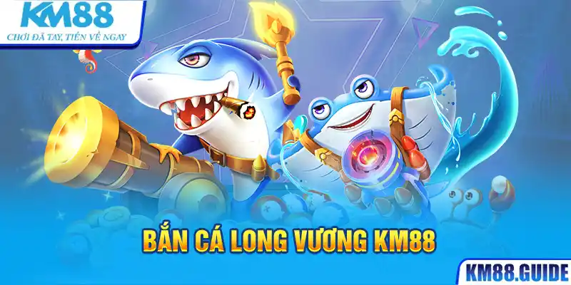 Bắn cá long vương KM88