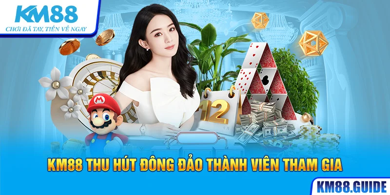 Đại lý KM88 hiện đang thu hút đông đảo thành viên tham gia