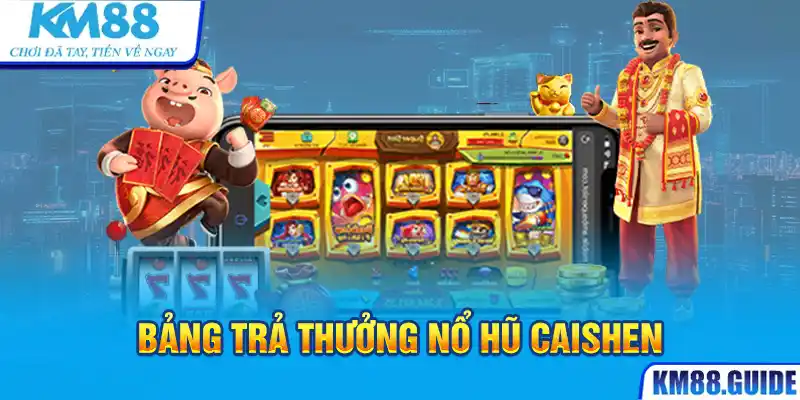 Tổng hợp toàn bộ gameplay thú vị của nổ hũ Caishen